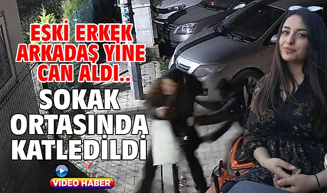  Eski erkek arkadaş yine can aldı.. sokak ortasında katledildi