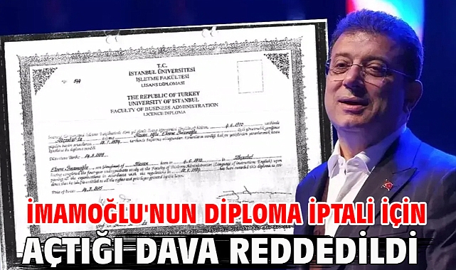 İmamoğlu'nun diploma iptali için açtığı dava reddedildi!