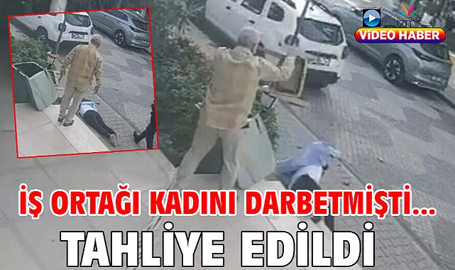 İş ortağı kadını darbetmişti... Tahliye edildi