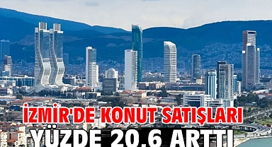 İzmir'de konut satışları yüzde 20,6 arttı