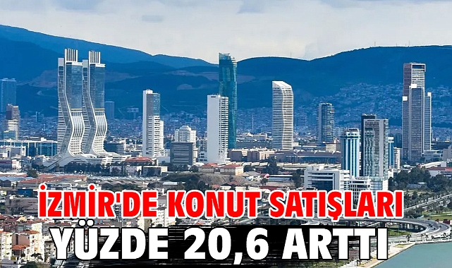 İzmir'de konut satışları yüzde 20,6 arttı