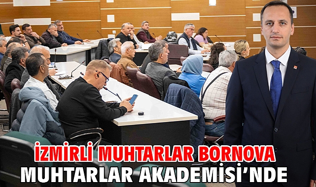 İzmirli muhtarlar Bornova Muhtarlar Akademisi’nde