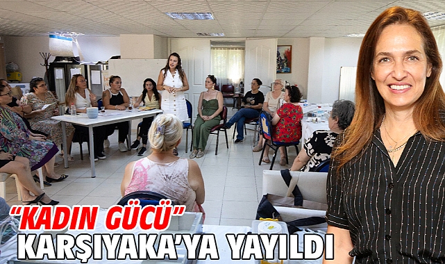 “Kadın Gücü” Karşıyaka’ya yayıldı!