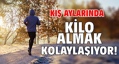 Kış aylarında kilo almak kolaylaşıyor!