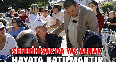 Seferihisar'da yaş almak hayata katılmaktır