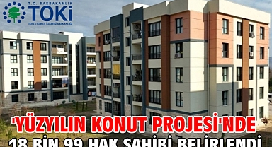 'Yüzyılın Konut Projesi'nde 18 bin 99 hak sahibi belirlendi