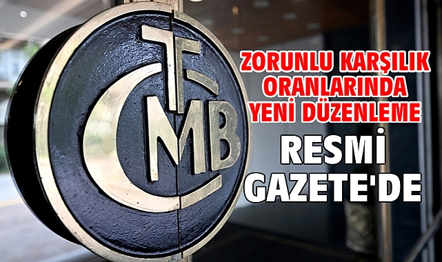 Zorunlu karşılık oranlarında yeni düzenleme Resmi Gazete'de