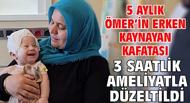 5 aylık Ömer'in erken kaynayan kafatası 3 saatlik ameliyatla düzeltildi