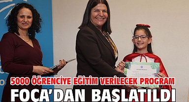 5000 öğrenciye eğitim verilecek program Foça’dan başlatıldı