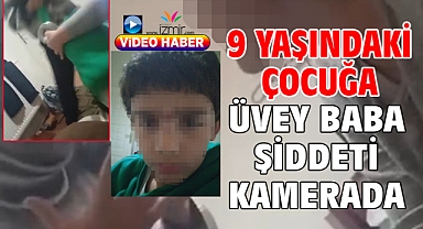 9 yaşındaki çocuğa üvey baba şiddeti kamerada
