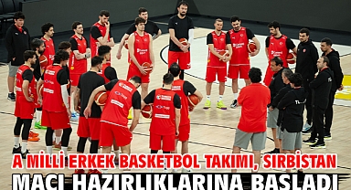 A Milli Erkek Basketbol Takımı, Sırbistan maçı hazırlıklarına başladı