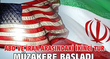 ABD ve İran arasındaki ikinci tur müzakere başladı