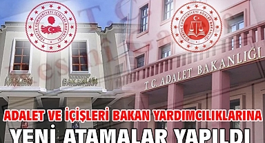 Adalet ve İçişleri Bakan Yardımcılıklarına yeni atamalar yapıldı