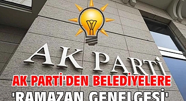 AK Parti'den belediyelere 'Ramazan Genelgesi'