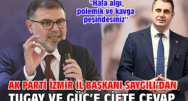 AK Parti İzmir İl Başkanı Saygılı’dan Tugay ve Güç’e çifte cevap! ''Hala algı, polemik ve kavga peşindesiniz''
