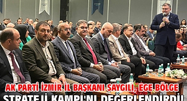 AK Parti İzmir İl Başkanı Saygılı, Ege Bölge Strateji Kampı'nı değerlendirdi!