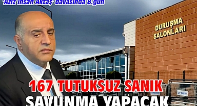 'Aziz İhsan Aktaş' davasında 8.gün 167 tutuksuz sanık savunma yapacak