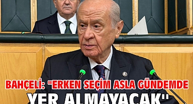 Bahçeli: ''Erken seçim asla gündemde yer almayacak''
