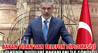 Bakan Fidan'dan telefon diplomasisi 3 Ülkenin Dışişleri Bakanları İle Görüştü