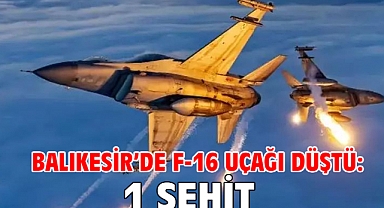 Balıkesir’de F-16 Uçağı Düştü: 1 Şehit