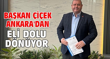 Başkan Çiçek Ankara'dan Eli Dolu Dönüyor