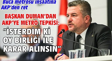 Başkan Duman’dan AKP’ye metro tepkisi: “İsterdim ki oy birliği ile karar alınsın”