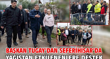 Başkan Tugay’dan Seferihisar’da yağıştan etkilenenlere destek