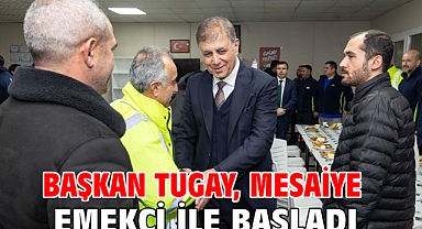 Başkan Tugay, mesaiye emekçi ile başladı