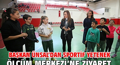 Başkan Ünsal’dan Sportif Yetenek Ölçüm Merkezi’ne ziyaret
