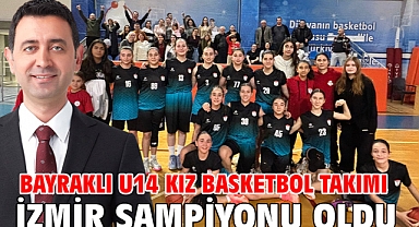 Bayraklı U14 Kız Basketbol Takımı İzmir Şampiyonu Oldu