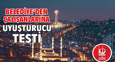 Belediye’den çalışanlarına uyuşturucu testi