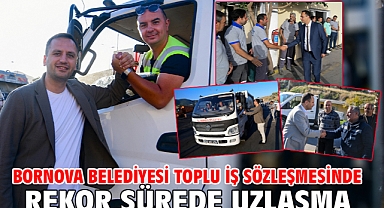 Bornova Belediyesi toplu iş sözleşmesinde rekor sürede uzlaşma