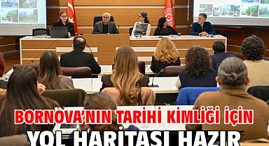 Bornova’nın tarihi kimliği için yol haritası hazır