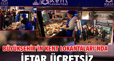 Büyükşehir’in Kent Lokantaları’nda iftar ücretsiz