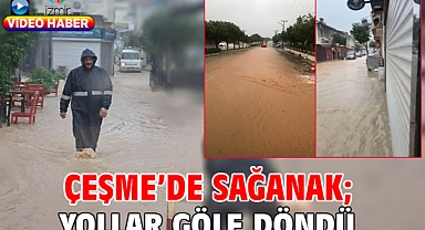 Çeşme’de sağanak; yollar göle döndü