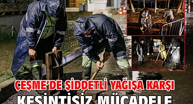 Çeşme’de şiddetli yağışa karşı kesintisiz mücadele