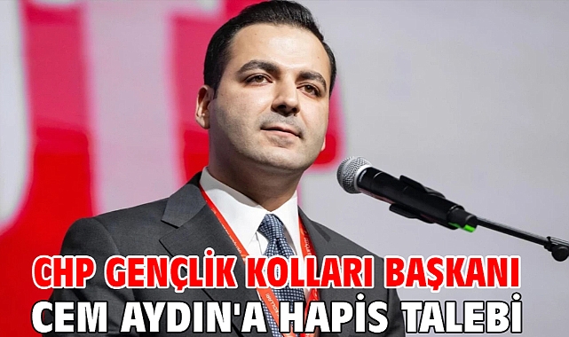 CHP Gençlik Kolları Başkanı Cem Aydın'a hapis talebi