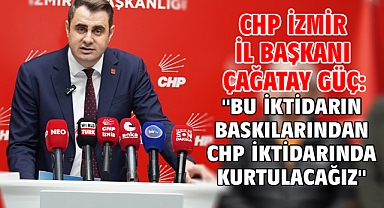 CHP İzmir İl Başkanı Çağatay Güç: