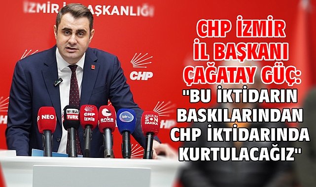 CHP İzmir İl Başkanı Çağatay Güç: