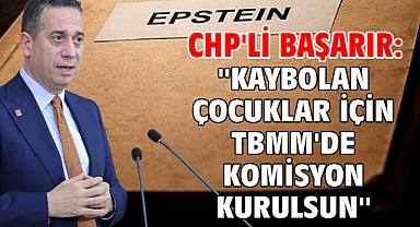CHP'li Başarır: ''Kaybolan çocuklar için TBMM'de komisyon kurulsun''