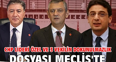 CHP lideri Özel ve 3 vekilin dokunulmazlık dosyası Meclis'te