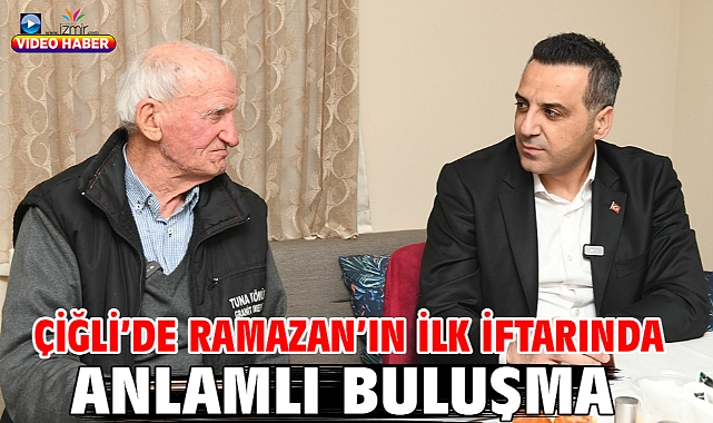 Çiğli'de Ramazan'ın ilk iftarında anlamlı buluşma