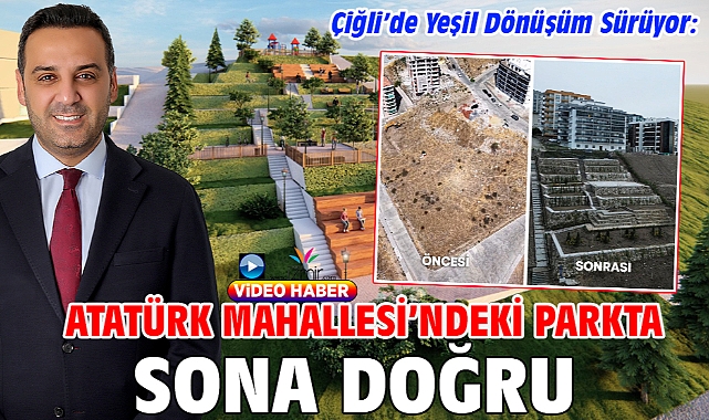 Çiğli’de Yeşil Dönüşüm Sürüyor: Atatürk Mahallesi’ndeki Parkta Sona Doğru