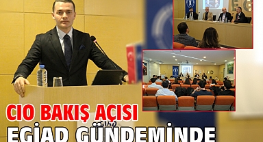 CIO Bakış Açısı EGİAD Gündeminde
