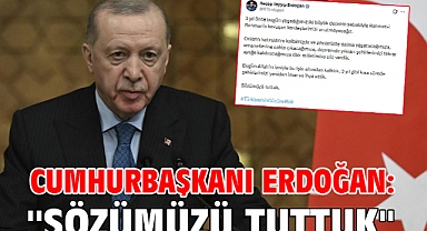 Cumhurbaşkanı Erdoğan: ''Sözümüzü tuttuk''