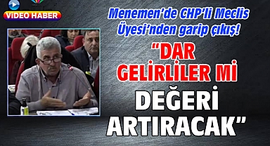 Menemen'de CHP'li Meclis Üyesi'nden garip çıkış!