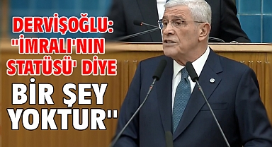 Dervişoğlu: ''İmralı'nın statüsü' diye bir şey yoktur''