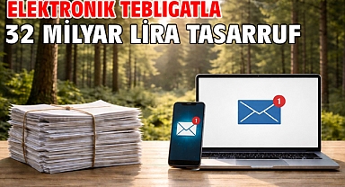 Elektronik tebligatla 32 milyar lira tasarruf