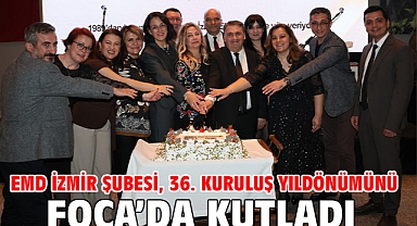 EMD İzmir Şubesi, 36. kuruluş yıldönümünü Foça’da kutladı  