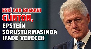 Eski ABD Başkanı Clinton, Epstein soruşturmasında ifade verecek